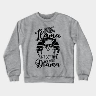 Mens Papa Llama ain't got time for your Drama T Shirt - Dad Gift Crewneck Sweatshirt